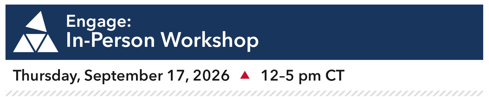 Engage: In-Person Workshop Thursday, September 17, 2026, 12–5 pm CT