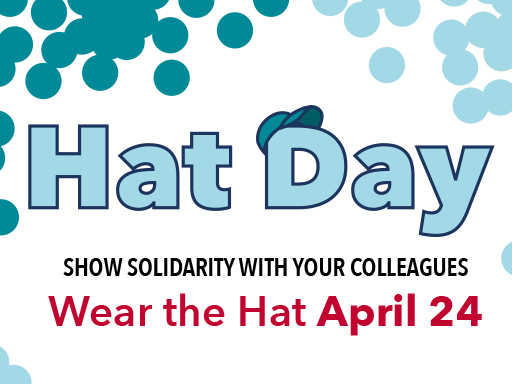 Show Solidarity With Your Colleagues, wear the hat April 24